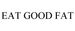 EAT GOOD FAT trademark