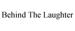 BEHIND THE LAUGHTER trademark