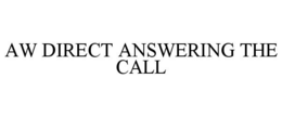 AW DIRECT ANSWERING THE CALL trademark