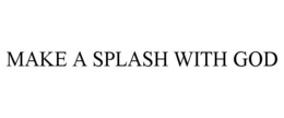 MAKE A SPLASH WITH GOD trademark