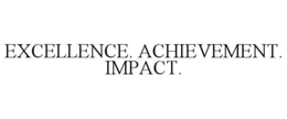 EXCELLENCE. ACHIEVEMENT. IMPACT. trademark