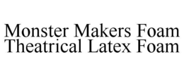 MONSTER MAKERS FOAM THEATRICAL LATEX FOAM trademark