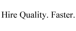 HIRE QUALITY. FASTER. trademark
