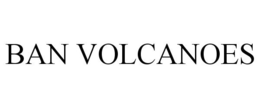 BAN VOLCANOES trademark