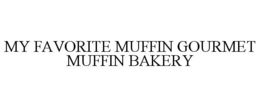 MY FAVORITE MUFFIN GOURMET MUFFIN BAKERY trademark