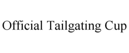 OFFICIAL TAILGATING CUP trademark