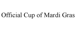 OFFICIAL CUP OF MARDI GRAS trademark