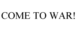 COME TO WAR! trademark