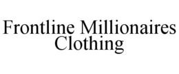 FRONTLINE MILLIONAIRES CLOTHING trademark