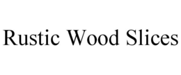 RUSTIC WOOD SLICES trademark