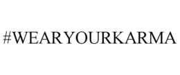 #WEARYOURKARMA trademark