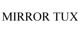 MIRROR TUX trademark
