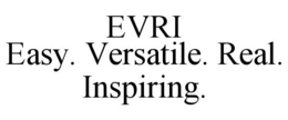 EVRI EASY. VERSATILE. REAL. INSPIRING. trademark