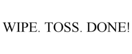 WIPE. TOSS. DONE! trademark