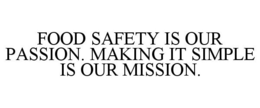 FOOD SAFETY IS OUR PASSION. MAKING IT SIMPLE IS OUR MISSION. trademark