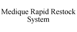 MEDIQUE RAPID RESTOCK SYSTEM trademark