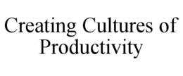 CREATING CULTURES OF PRODUCTIVITY trademark