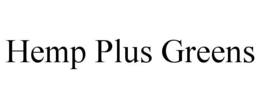 HEMP PLUS GREENS trademark