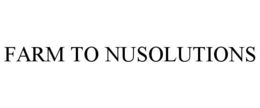 FARM TO NUSOLUTIONS trademark