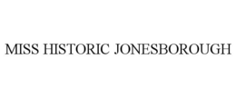 MISS HISTORIC JONESBOROUGH trademark