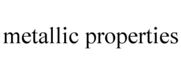 METALLIC PROPERTIES trademark