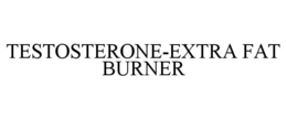 TESTOSTERONE-EXTRA FAT BURNER trademark