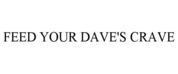 FEED YOUR DAVE'S CRAVE trademark