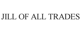 JILL OF ALL TRADES trademark