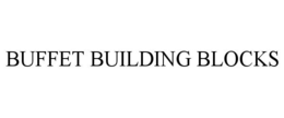 BUFFET BUILDING BLOCKS trademark