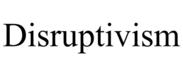 DISRUPTIVISM trademark