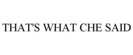 THAT'S WHAT CHE SAID trademark