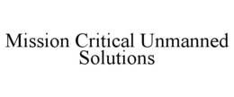 MISSION CRITICAL UNMANNED SOLUTIONS trademark