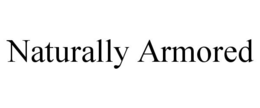 NATURALLY ARMORED trademark