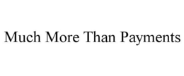 MUCH MORE THAN PAYMENTS trademark