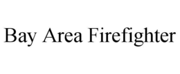 BAY AREA FIREFIGHTER trademark