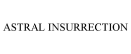 ASTRAL INSURRECTION trademark