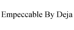 EMPECCABLE BY DEJA trademark