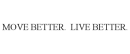 MOVE BETTER. LIVE BETTER. trademark