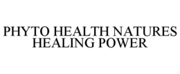 PHYTO HEALTH NATURES HEALING POWER trademark