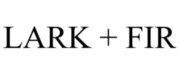 LARK + FIR trademark
