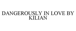 DANGEROUSLY IN LOVE BY KILIAN trademark
