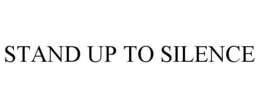 STAND UP TO SILENCE trademark