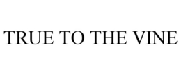TRUE TO THE VINE trademark