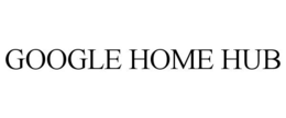 GOOGLE HOME HUB trademark