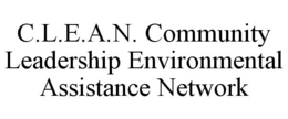 C.L.E.A.N. COMMUNITY LEADERSHIP ENVIRONMENTAL ASSISTANCE NETWORK trademark