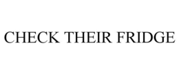 CHECK THEIR FRIDGE trademark