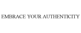 EMBRACE YOUR AUTHENTICITY trademark