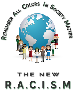 REMEMBER ALL COLORS IN SOCIETY MATTER THE NEW R.A.C.I.S.M. trademark