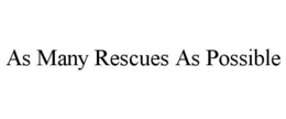 AS MANY RESCUES AS POSSIBLE trademark