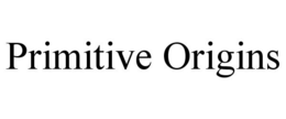 PRIMITIVE ORIGINS trademark